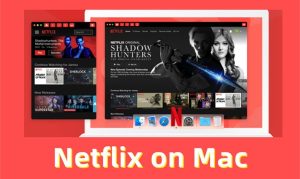 No More Expiring Downloads: Save Netflix Movies on Mac